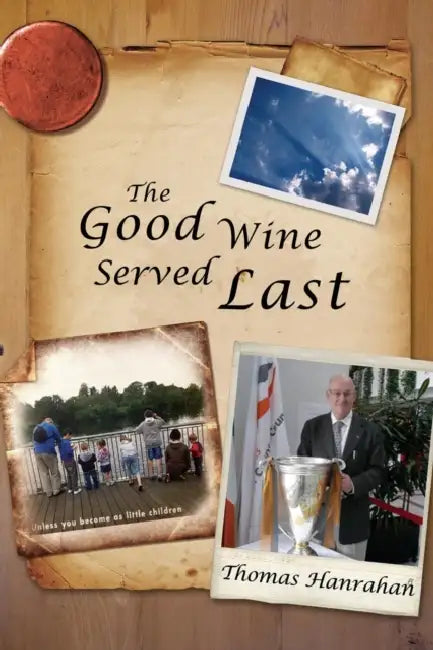 The Good Wine Served Last by Thomas Hanrahan