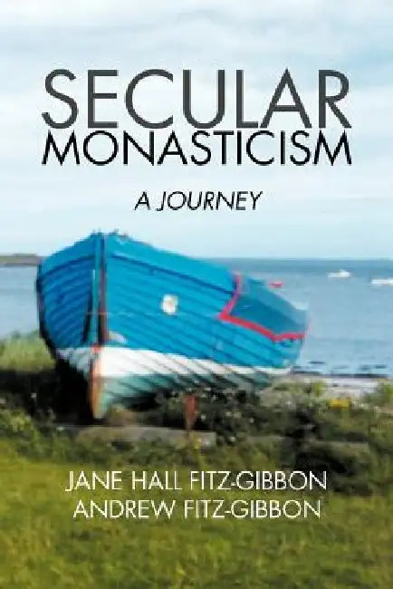 Secular Monasticism: A Journey by Jane Fitz-Gibbon