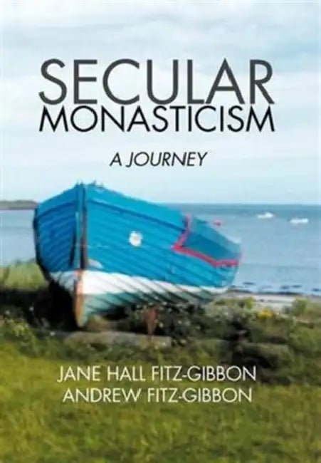 Secular Monasticism: A Journey by Jane Fitz-Gibbon, Andrew Fitz-Gibbon