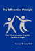 The Affirmation Principle: How Effective Leaders Bring Out the Best in People by Bernard M. Curtis Ed D.