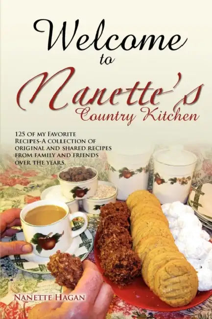 Welcome To Nanette's Country Kitchen: 125 of my Favorite Recipes-A collection of original and shared recipes from family and friends over the years. by Nanette Haddock