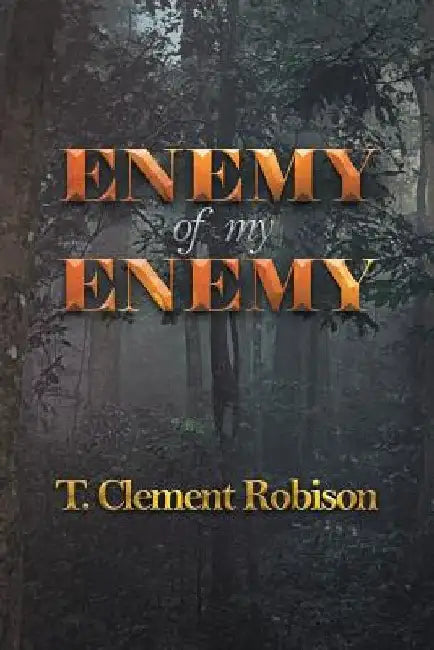 Enemy of My Enemy by T. Clement Robison