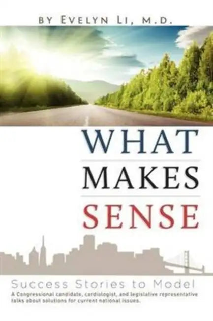 What Makes Sense: Success Stories to Model by Evelyn Li M. D.