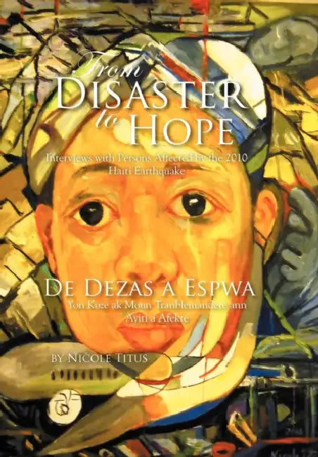 From Disaster to Hope: Interviews with Persons Affected by the 2010 Haiti Earthquake by Nicole Titus