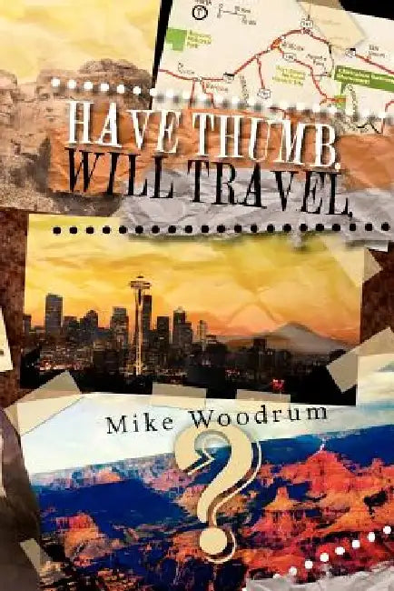 Have Thumb, Will Travel: A Samaritan's Walk by Mike Woodrum