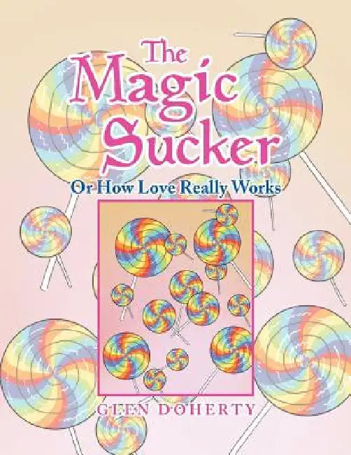 The Magic Sucker or How Love Really Works by Glen Doherty