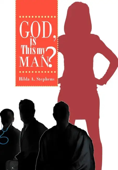 God, Is This My Man?: Part I by Hilda A. Stephens