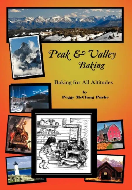 Peak & Valley Baking: Baking for All Altitudes by Peggy McClung Puche