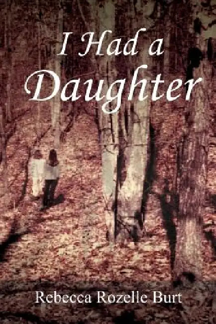 I Had a Daughter by Rebecca Rozelle Burt