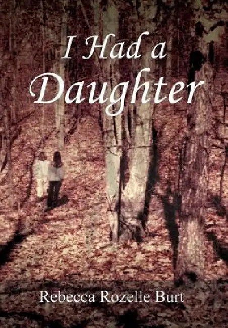 I Had A Daughter by Rebecca Rozelle Burt