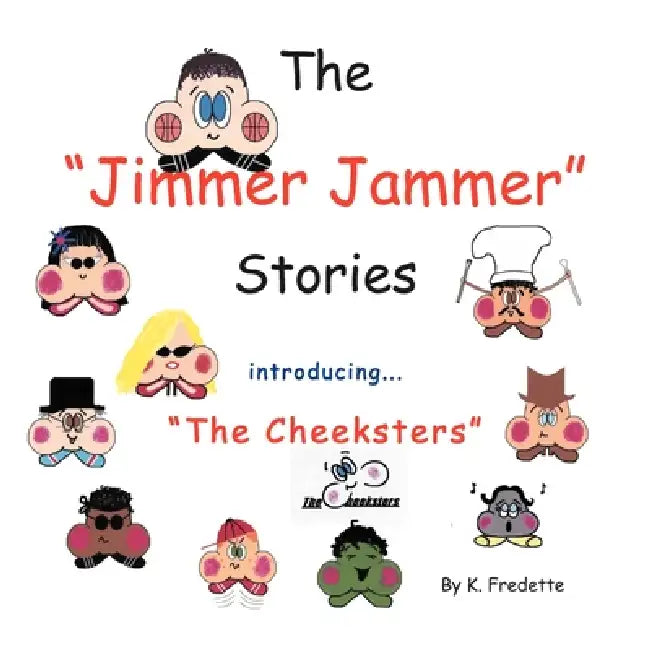 The Jimmer Jammer Stories: Introducing ''The Cheeksters'' by K. Fredette