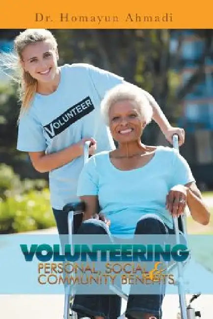 Volunteering: Personal, Social and Community Benefits by Homayun Ahmadi