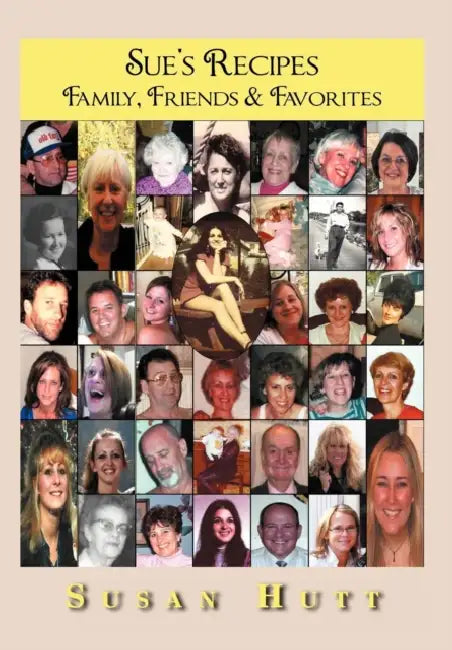 Sue's Recipes: Family, Friends & Favorites by Susan Hutt