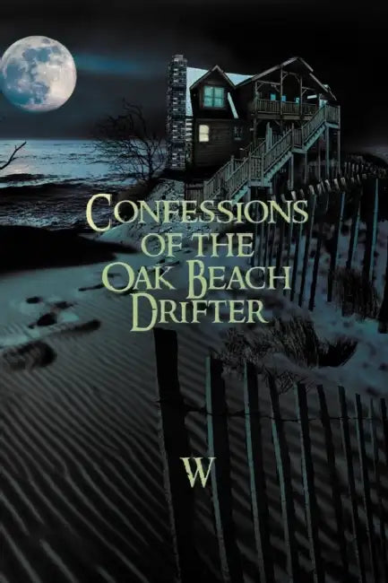 Confessions of the Oak Beach Drifter by W.