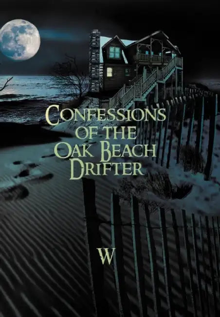 Confessions of the Oak Beach Drifter by W.