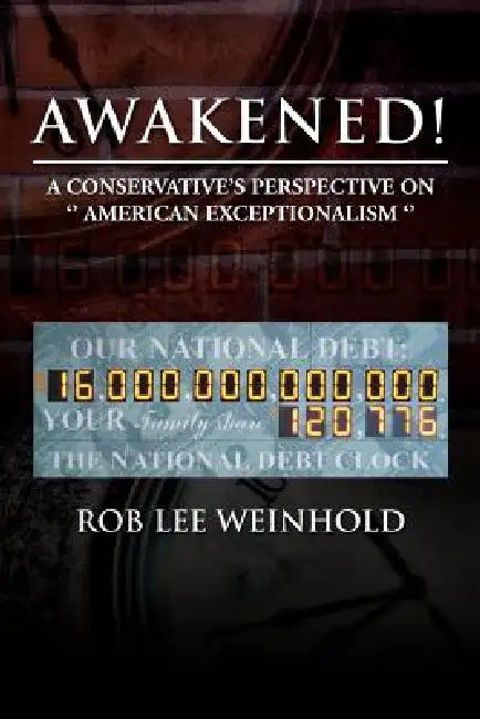 Awakened !: A Conservative's Perspective on '' American Expectionalism '' by Rob Lee Weinhold