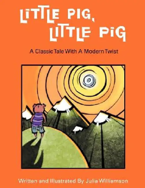 Little Pig, Little Pig: A Classic Tale with a Modern Twist by Julia Williamson