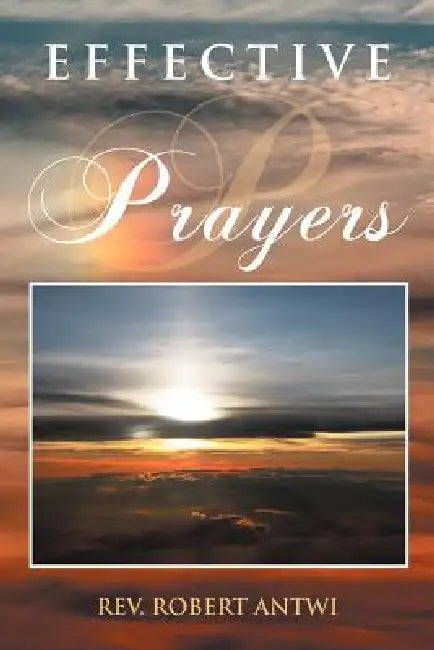 Effective Prayers by Robert Antwi