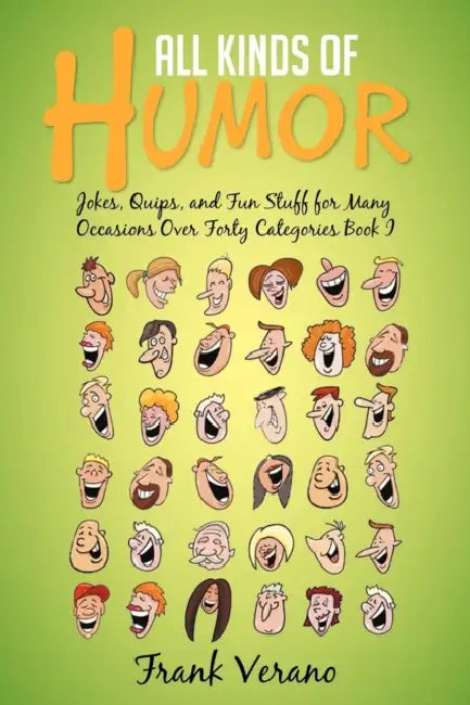 All Kinds of Humor: Jokes, Quips, and Fun Stuff for Many Occasions Over Forty Categories Book I by Frank Verano