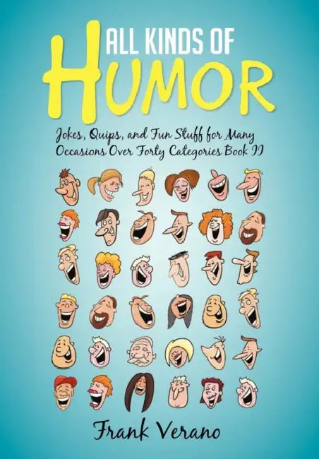 All Kinds of Humor: Jokes, Quips, and Fun Stuff for Many Occasions Over Forty Categories Book II by Frank Verano