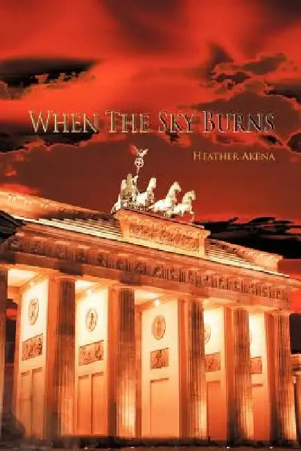 When the Sky Burns by Heather Heather Akena