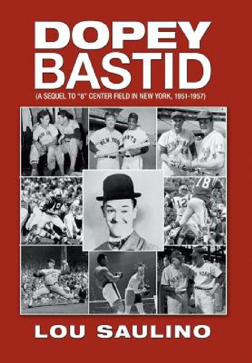 Dopey Bastid: (A Sequel to 8 Center Field in New York, 1951-1957) by Louis Saulino