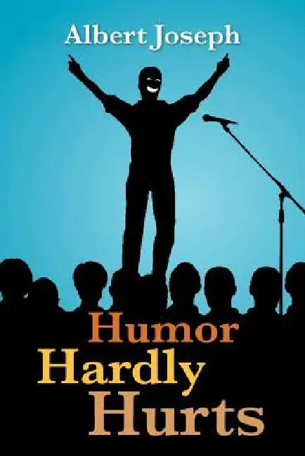 Humor Hardly Hurts by Albert Joseph