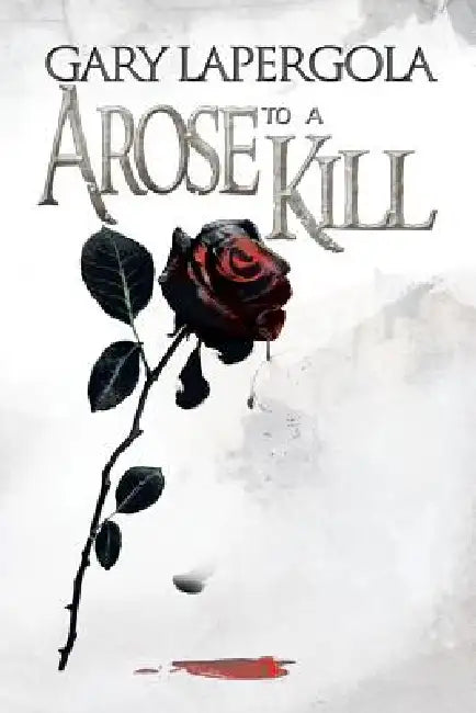 A Rose to a Kill by Gary Lapergola