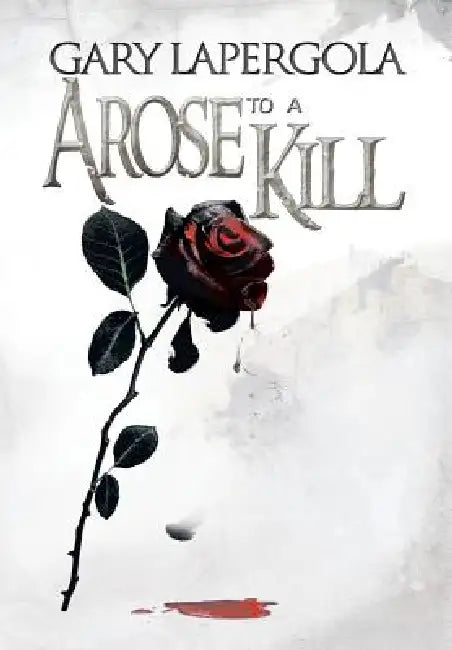 A Rose to a Kill by Gary Lapergola