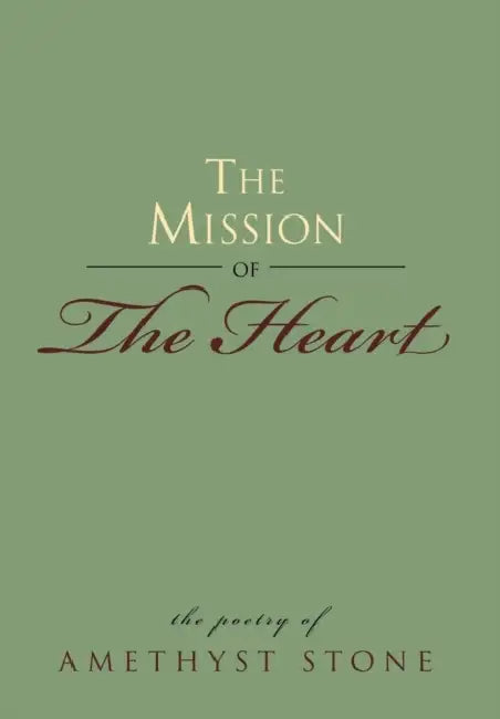 The Mission of The Heart by Amethyst Stone