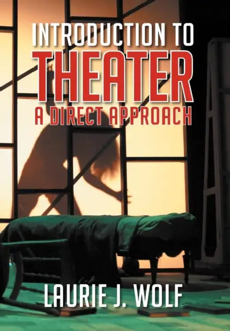 Introduction to Theater: A Direct Approach by Laurie J. Wolf