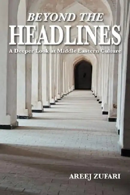 Beyond the Headlines: A Deeper Look at Middle Eastern Culture by Areej Zufari