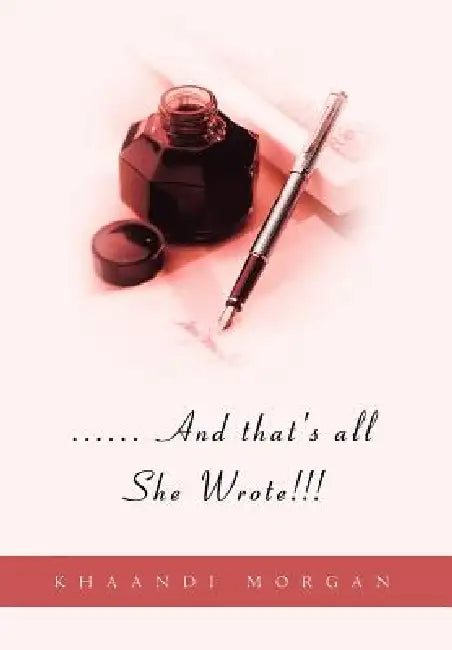 ...... And that's all She Wrote!!! by Khaandi Morgan