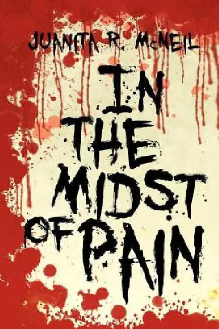 In the Midst of Pain by Juanita R. McNeil