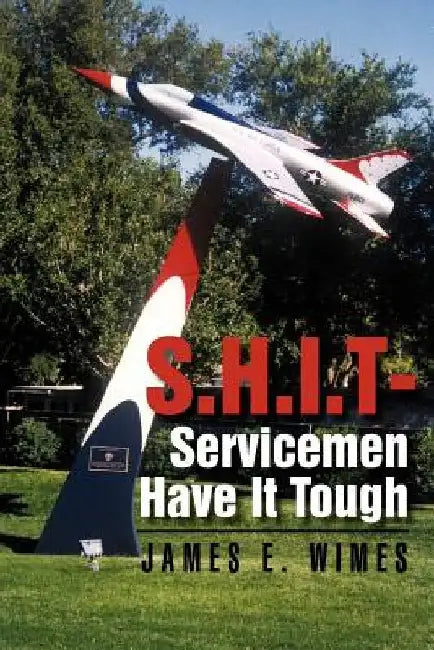 Shit-Servicemen Have It Tough by James E. Wimes
