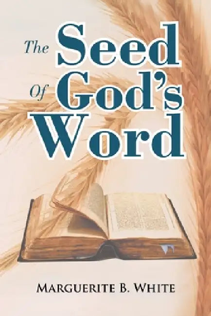 The Seed of God's Word by Marguerite B. White