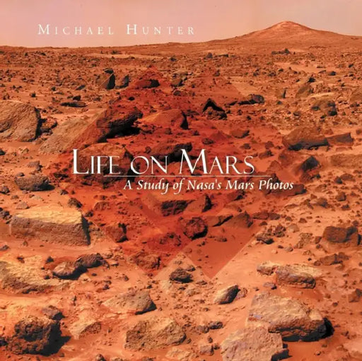 Life on Mars: A Study of NASA's Mars Photos by Michael Hunter
