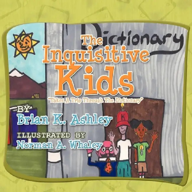 The Inquisitive Kids: Takes A Trip through The Dictionary by Brian K. Ashley