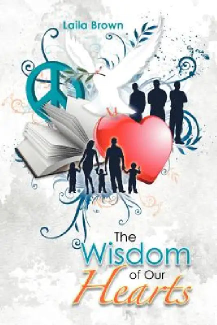 The Wisdom of Our Hearts by Laila Brown