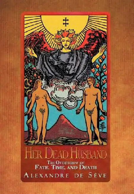 Her Dead Husband: The Overthrow of Fate, Time, and Death by Alexandre de Sève
