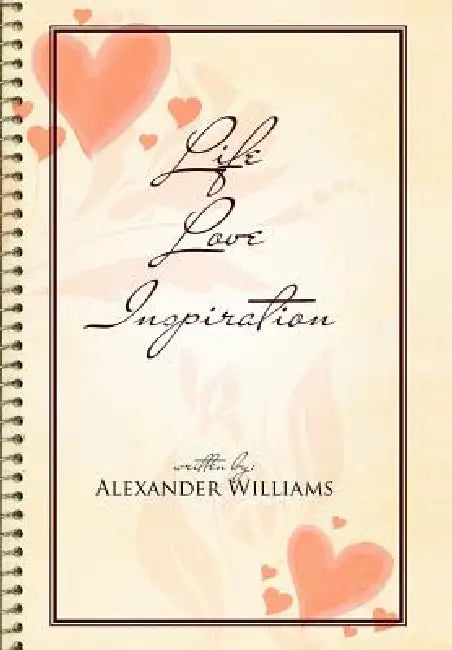Life Love Inspiration by Alexander Williams