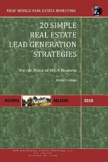 20 Simple Real Estate Lead Generation Strategies: The Life Blood of Your Business by Midas Franklin