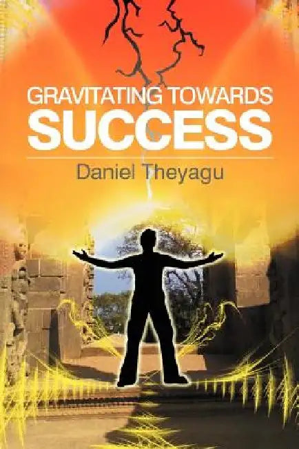 Gravitating Towards Success by Daniel Theyagu