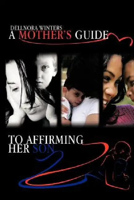 A Mother's Guide ...to Affirming Her Son by Dellnora Winters