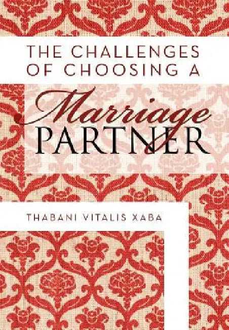 The Challenges Of Choosing A Marriage Partner by Thabani Vitalis Xaba