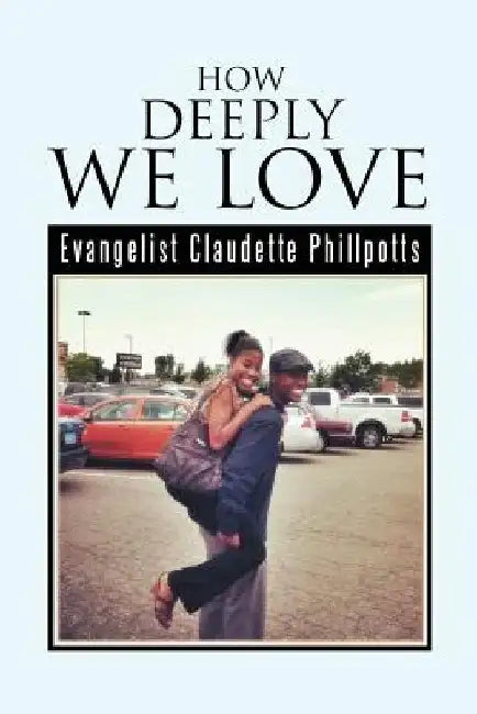 How Deeply We Love by Evangelist Claudette Phillpotts