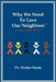 Why We Need to Love Our Neighbors: Or at Least Learn to Like Them by Walter Wade