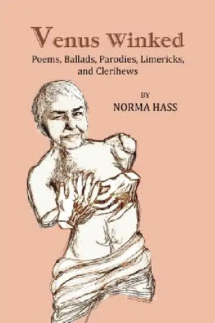 Venus Winked: Poems, Ballads, Parodies, Limericks, and Clerihews by Norma Hass