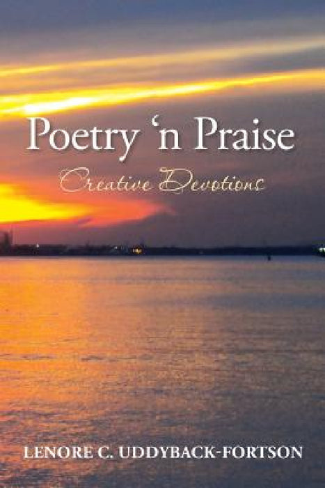 Poetry N' Praise...Creative Devotions by Lenore C. Uddyback-Fortson