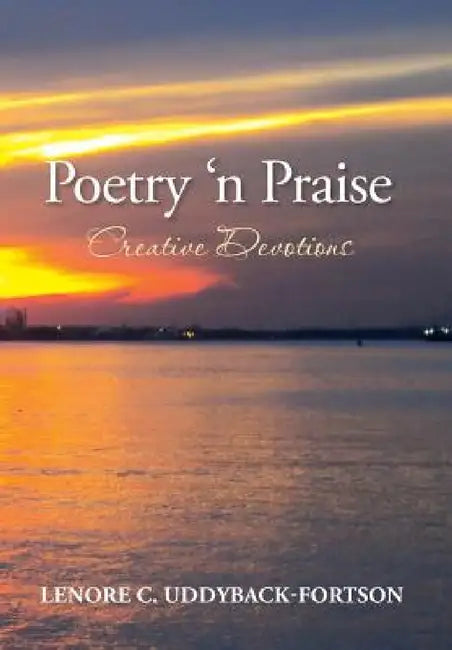Poetry N' Praise...Creative Devotions by Lenore C. Uddyback-Fortson